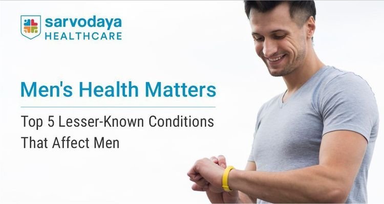 Men's Health Matters: Top 5 Lesser-Known Conditions That Affect Men