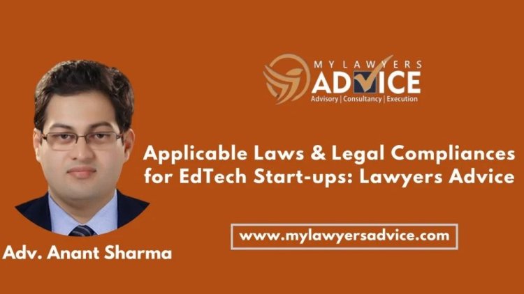Applicable Laws & Legal Compliances for EdTech Start-ups