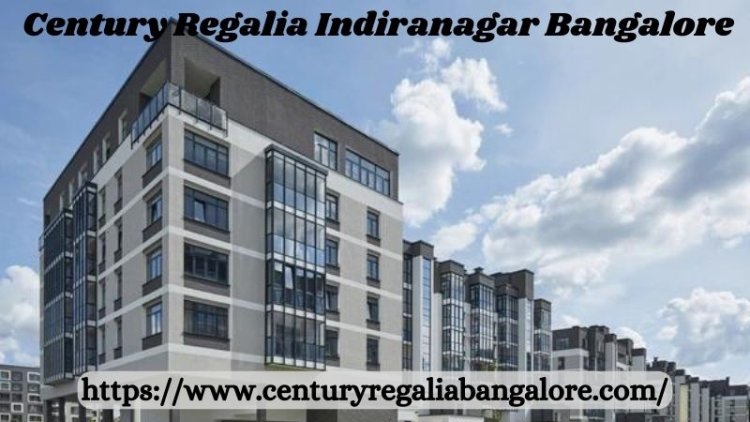 Century Regalia Indiranagar Bangalore | Buy 3 & 4 BHK Homes