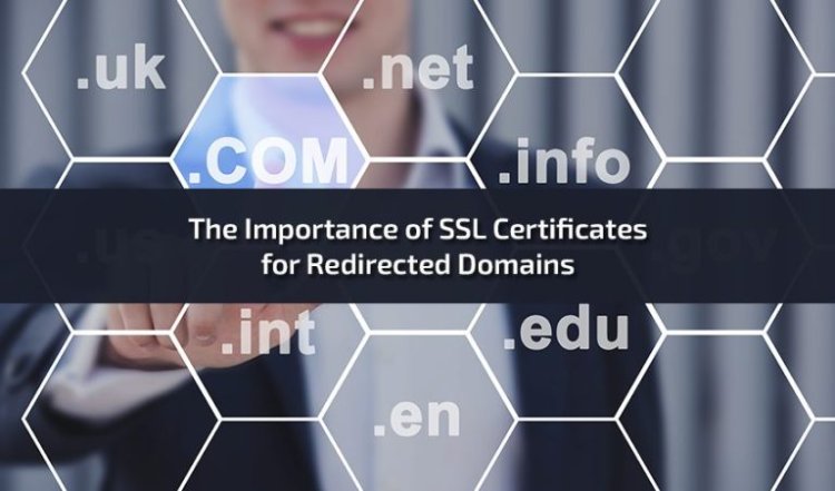 The Importance of SSL Certificates for Redirected Domains