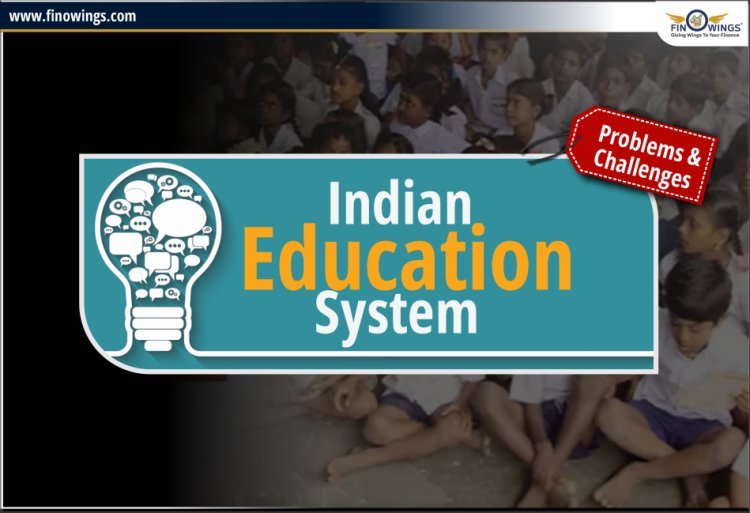 भारतीय शिक्षा प्रणाली: जानिए समस्यायें और चुनौतियां