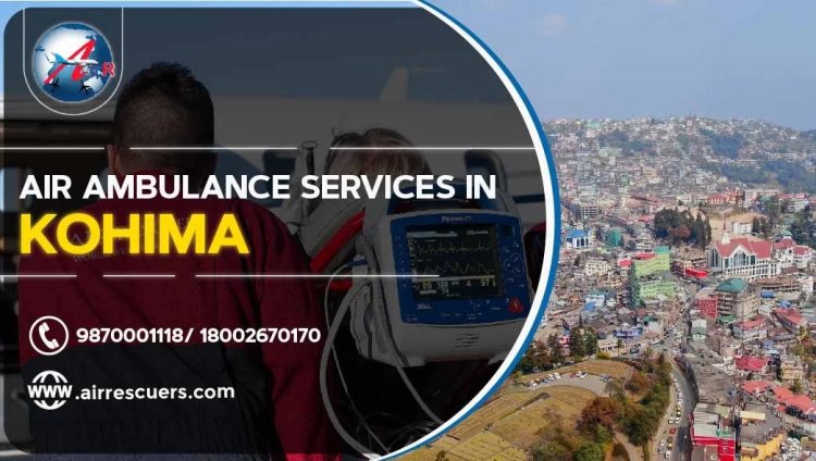 Air Ambulance Services In Kohima: Providing Critical Care From Above