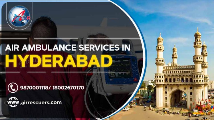 Air Ambulance Services in Hyderabad: Enhancing Emergency Medical Care