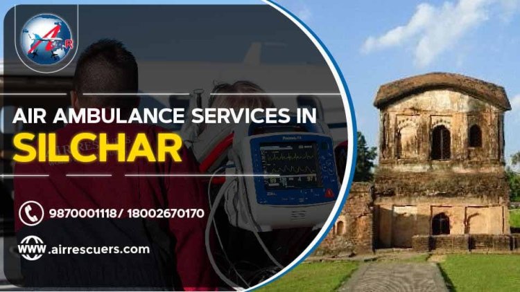 Air Ambulance Services In Silchar: Enhancing Emergency Medical Care