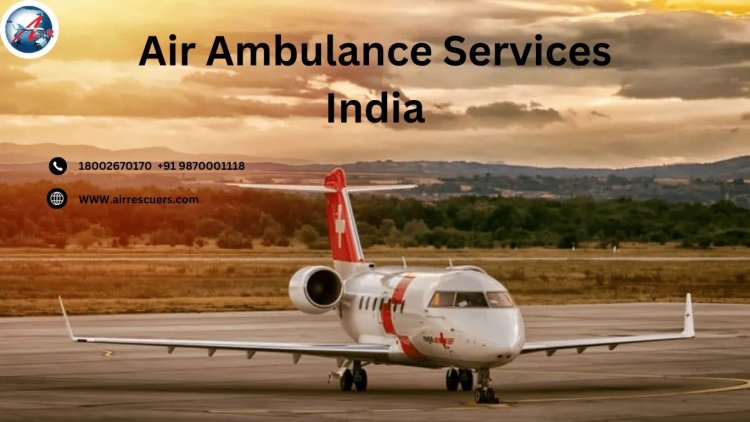 Air Ambulance Services In India: Enhancing Emergency Medical Care