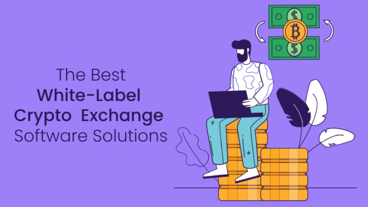 The Best White-Label Cryptocurrency Exchange Software Solutions