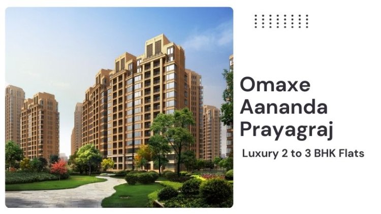 Omaxe Aananda Prayagraj | Luxury 2 to 3 BHK Flats