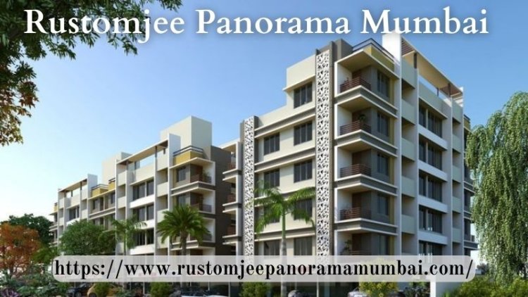 Rustomjee Panorama Mumbai |Top Notch 4 & 5 BHK Apartments