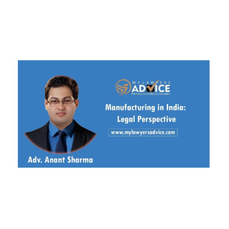 Manufacturing in India: Legal Perspective | FDI Attorney in Delhi NCR