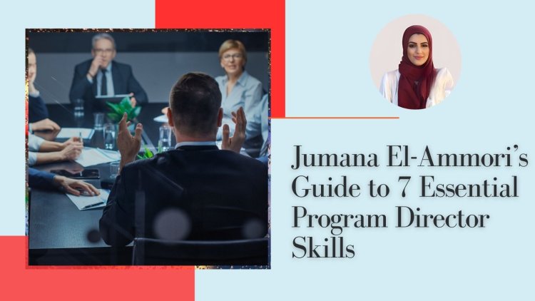 Jumana El-Ammori’s Guide to 7 Essential Program Director Skills