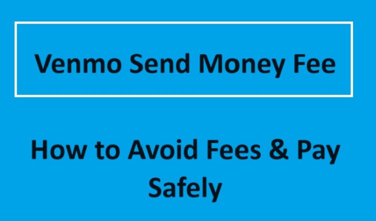 Venmo Send Money Fee: How to Avoid Fees & Pay Safely