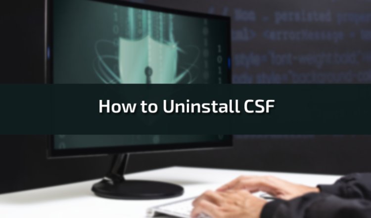 How to Uninstall CSF (ConfigServer Security & Firewall)