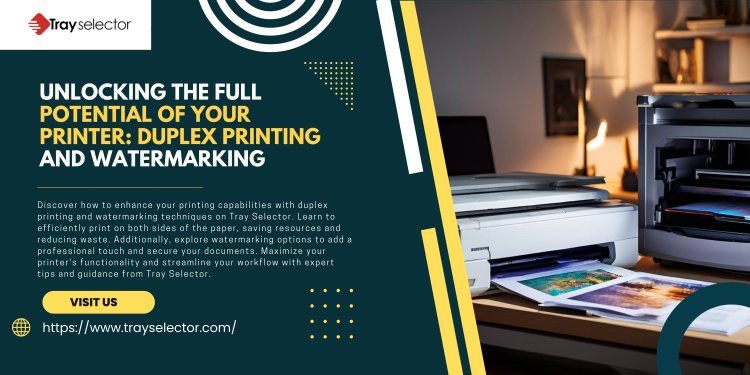 Unlocking the Full Potential of Your Printer: Duplex Printing and Watermarking