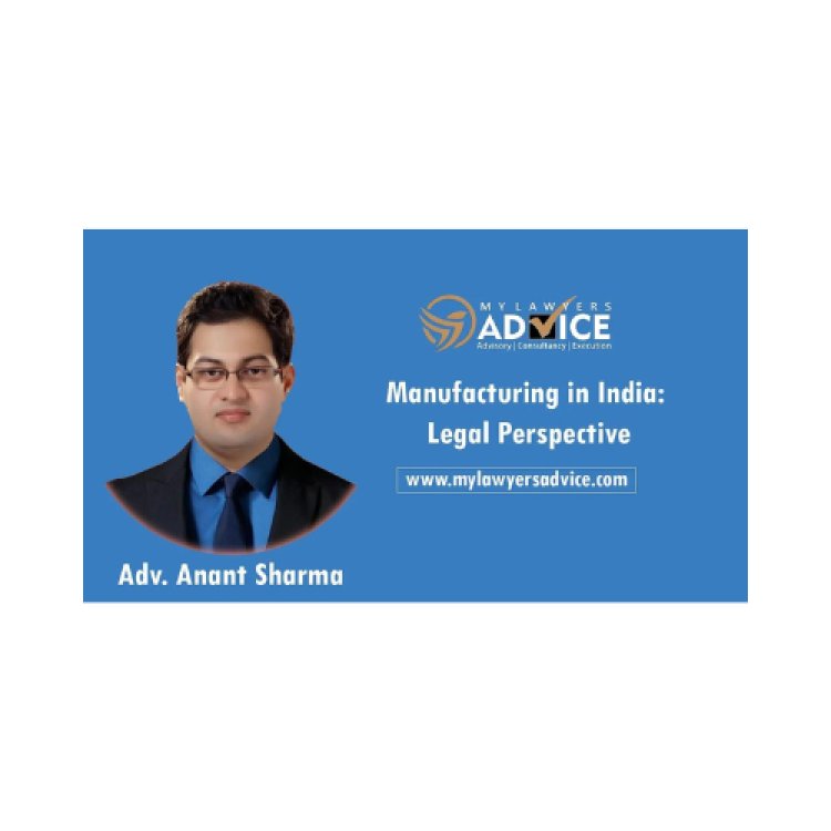 Manufacturing in India: Legal Perspective | FDI Attorney in Delhi NCR