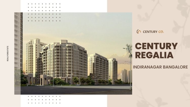 Century Regalia Indiranagar Bangalore - Luxurious 2/3/4 BHK Apartments