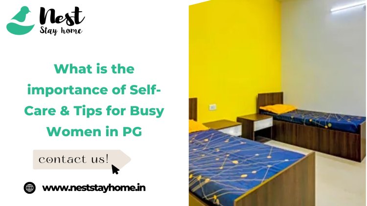 What is the importance of Self-Care & Tips for Busy Women in PG