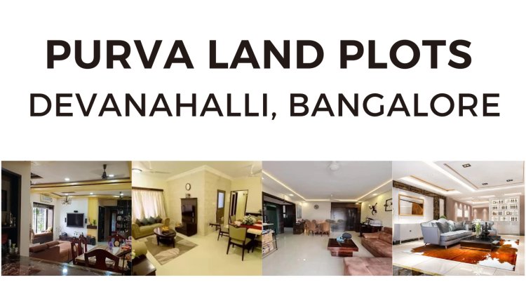 Puravankara Plots Devanahalli: Your Gateway to Premium Living