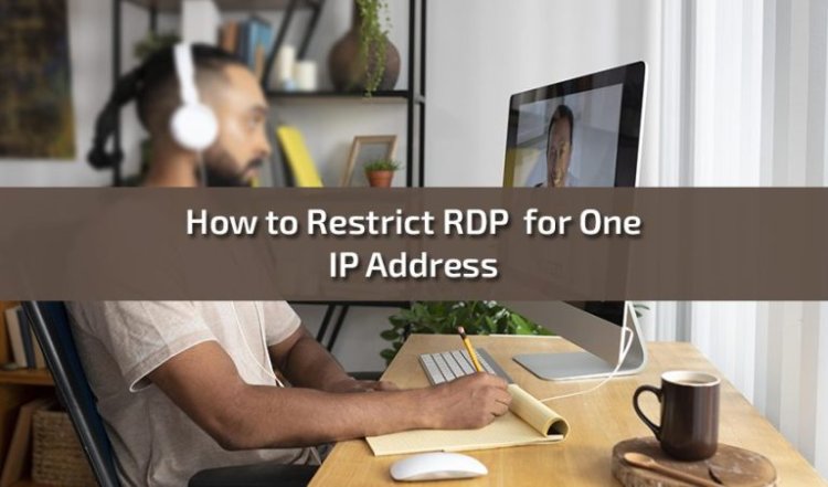 How to Restrict Remote Desktop Protocol (RDP) for One IP Address