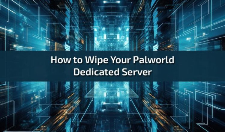 How to Wipe Your Palworld Dedicated Server