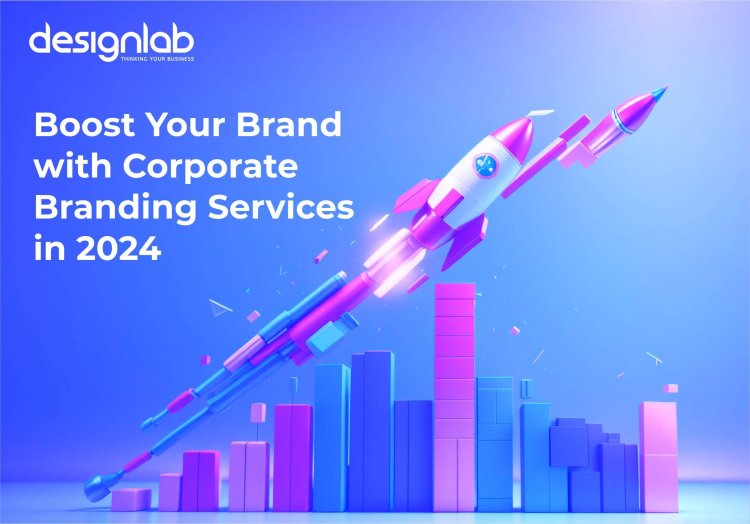 Boost Your Brand with Corporate Branding Services in 2024
