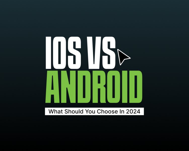 IOS VS Android: What Should You Choose In 2024
