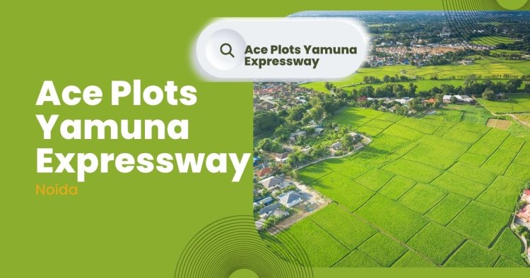 Ace Plots Yamuna Expressway: Residential project