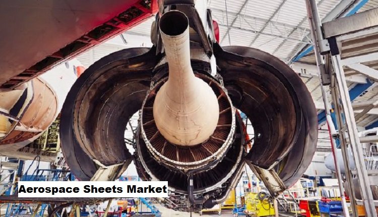 Aerospace Sheets Market: Global Commercial Aviation Sector Expansion Sparks Demand
