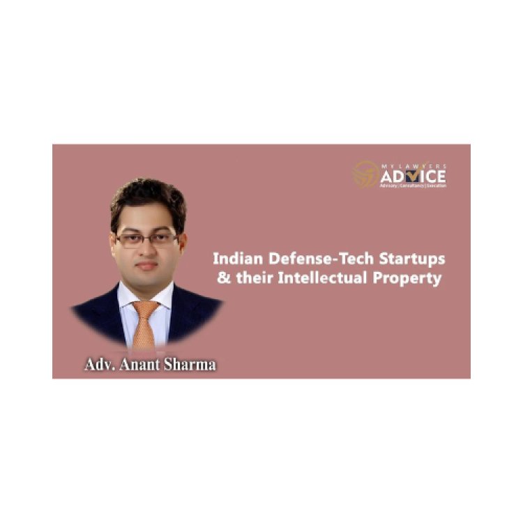 Indian Defense-Tech Startups & their Intellectual Property (IP) | DefenseTech Startup Lawyer in Delhi NCR