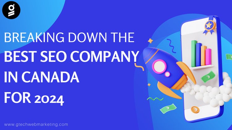 Breaking Down The Best SEO Company in Canada for 2024