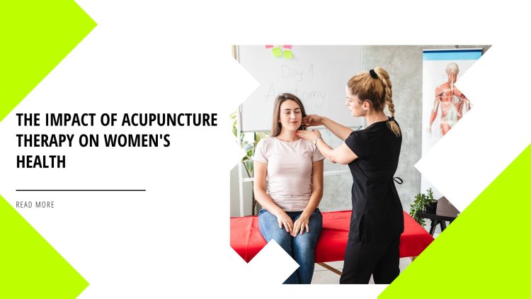 The Impact of Acupuncture Therapy on Women's Health