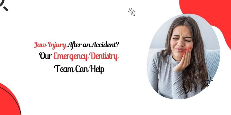 Jaw Injury After an Accident? Our Emergency Dentistry Team Can Help