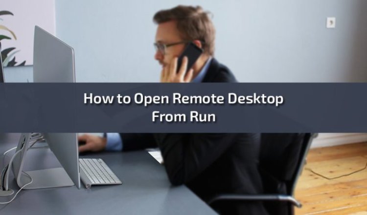 How to Open Remote Desktop From Run: A Comprehensive Guide