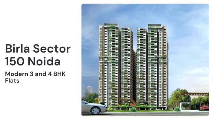 Birla Sector 150 Noida | Modern 3 and 4 BHK Flats