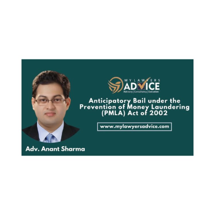 Anticipatory Bail under the Prevention of Money Laundering (PMLA) Act of 2002 | Criminal Law Attorney for Money Laundering case in Delhi NCR