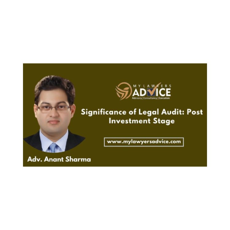 Significance of Legal Audit: Post Investment Stage | Corporate Law Attorney in Delhi NCR