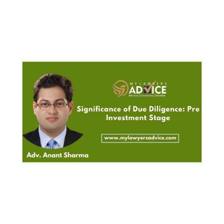 Significance of Due Diligence: Pre Investment Stage | Corporate Law Attorney in Delhi NCR