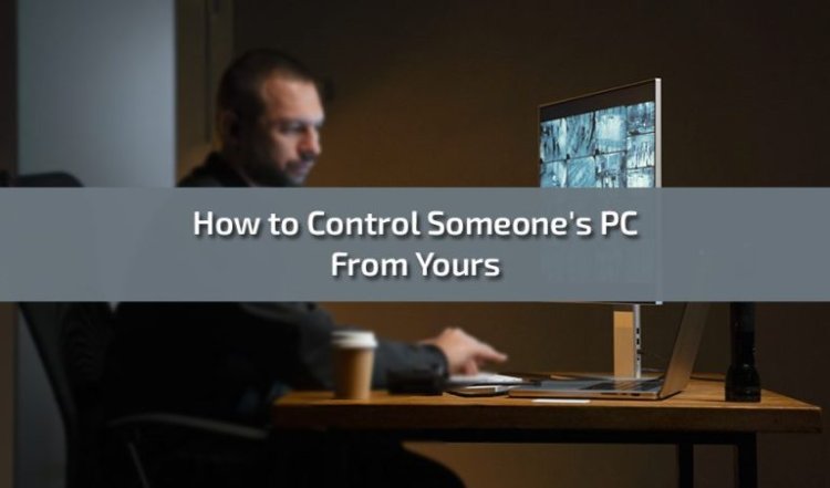 How to Control Someone’s PC From Yours: A Comprehensive Guide