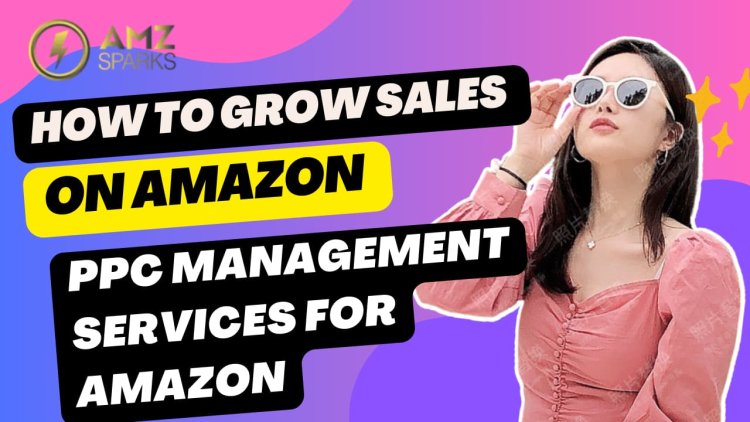 Mastering Amazon PPC Management: A Guide for Sellers