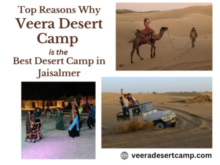 Top Reasons Why Veera Desert Camp is the Best Desert Camp in Jaisalmer