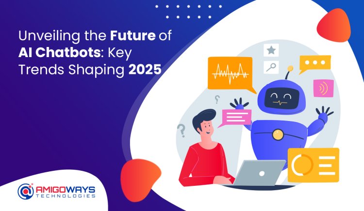 Unveiling The Future Of AI Chatbots: Key Trends Shaping 2025 - Amigoways