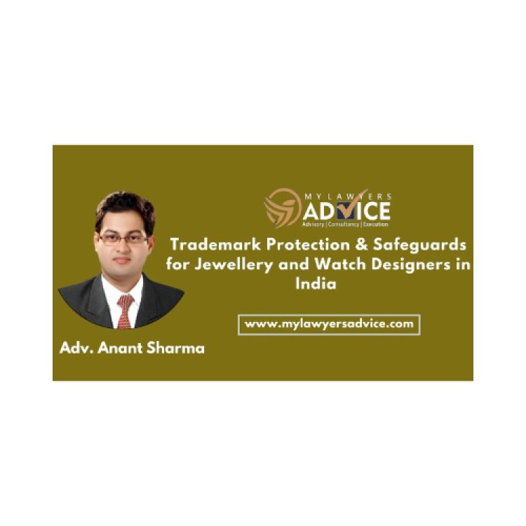Trademark Protection & Safeguards for Jewellery and Watch Designers in India