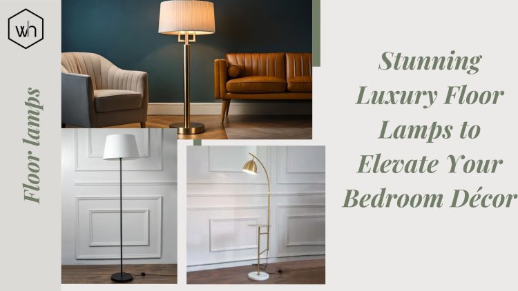 Stunning Luxury Floor Lamps to Elevate Your Bedroom Décor