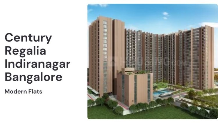 Century Regalia Indiranagar Bangalore | Modern Flats