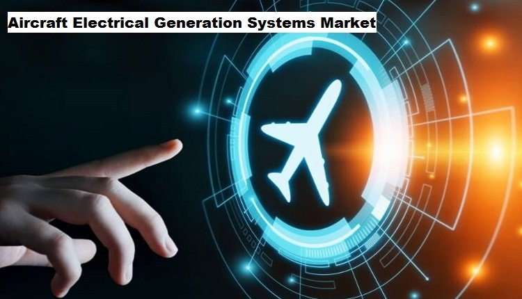 Aircraft Electrical Generation Systems Market Benefits from Increased Demand for More Electric Aircraft
