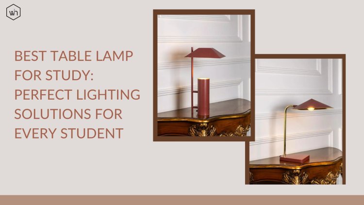 Best Table Lamp for Study: Perfect Lighting Solutions for Every Student