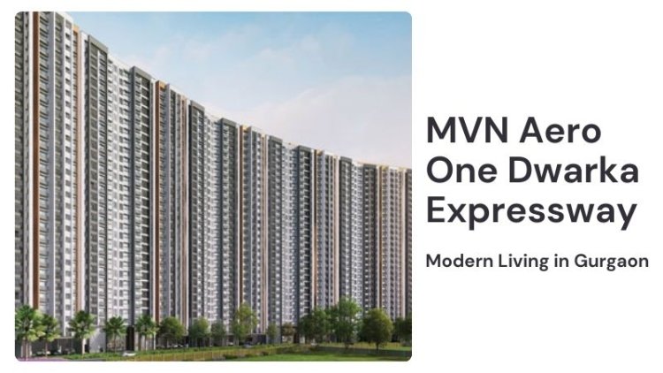 MVN Aero One Dwarka Expressway | Modern Living in Gurgaon
