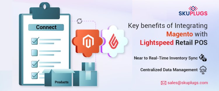 Key benefits of Integrating Magento 2.x with Lightspeed Retail POS