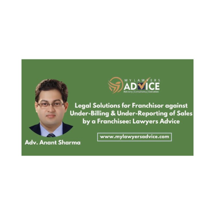 Legal Solutions for Franchisor against Under-Billing & Under-Reporting of Sales by a Franchisee: