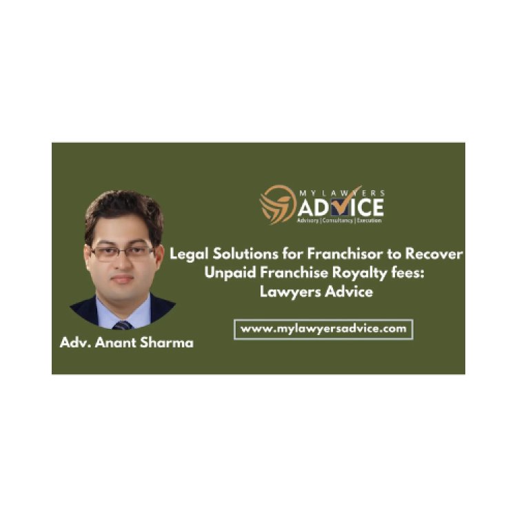 Legal Solutions for Franchisor to Recover Unpaid Franchise Royalty fees:
