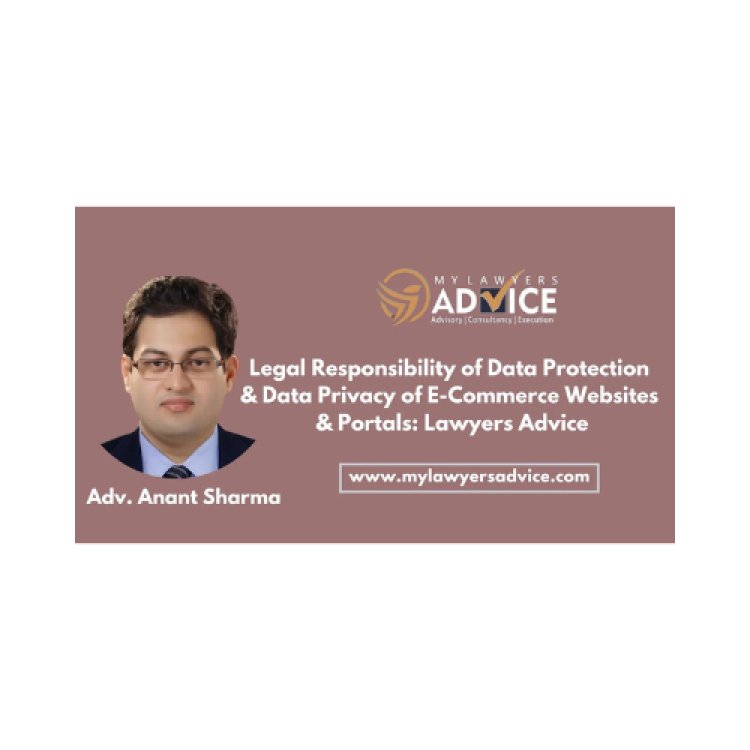 Legal Responsibility of Data Protection & Data Privacy of E-Commerce Websites & Portals: